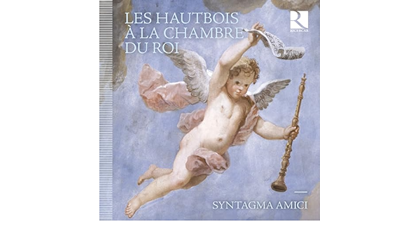 Les hautbois de la chambre du Roi Syntagma Amici